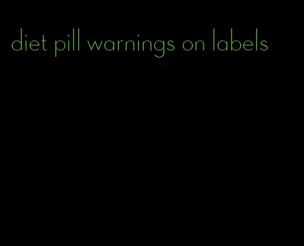 diet pill warnings on labels