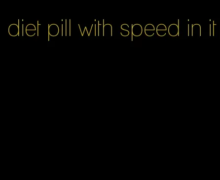 diet pill with speed in it