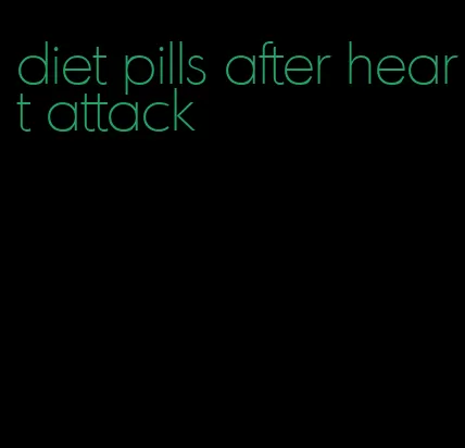 diet pills after heart attack
