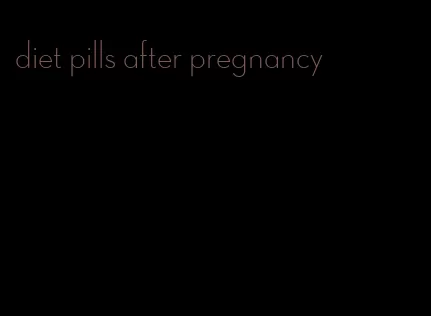 diet pills after pregnancy