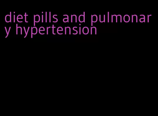 diet pills and pulmonary hypertension
