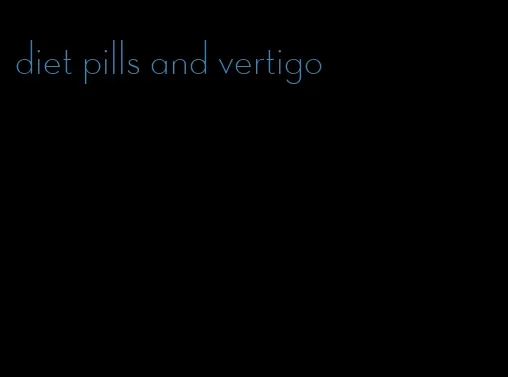 diet pills and vertigo