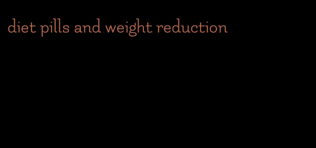 diet pills and weight reduction