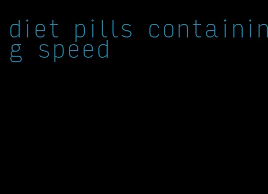 diet pills containing speed