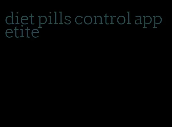 diet pills control appetite