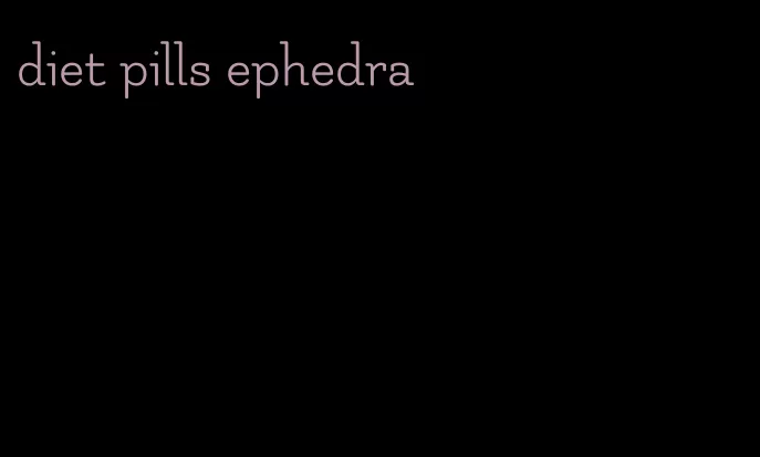 diet pills ephedra