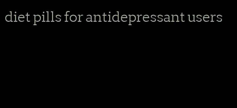 diet pills for antidepressant users