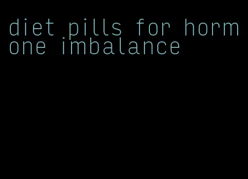 diet pills for hormone imbalance