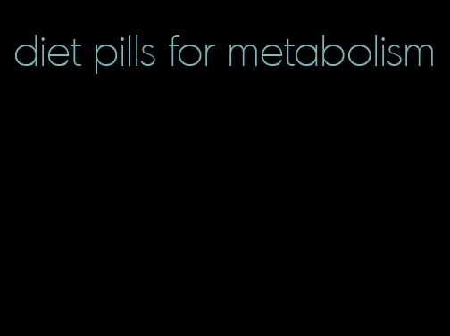 diet pills for metabolism