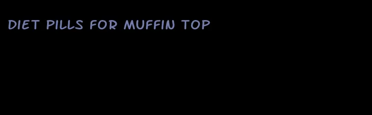 diet pills for muffin top