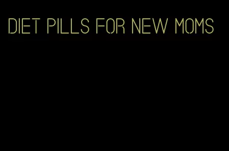 diet pills for new moms