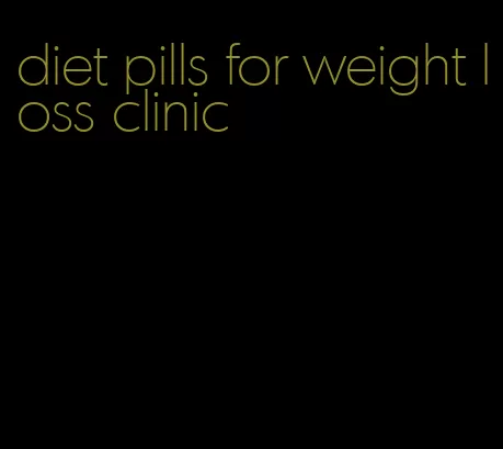 diet pills for weight loss clinic