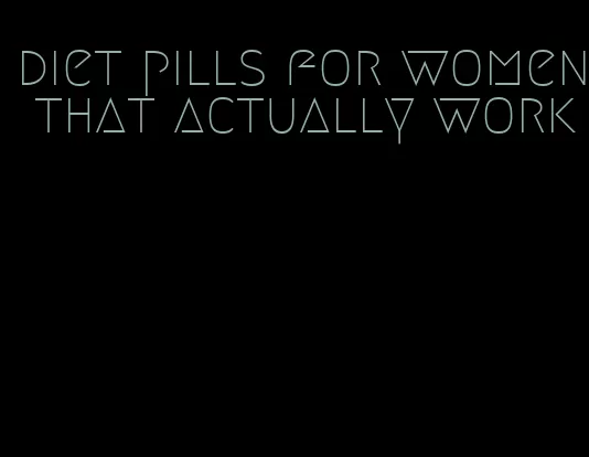 diet pills for women that actually work