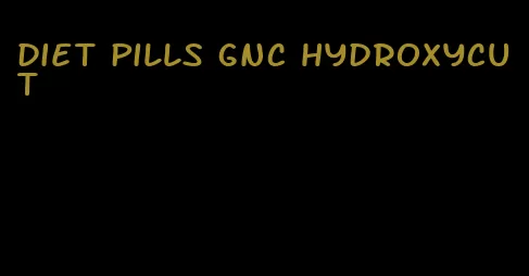 diet pills gnc hydroxycut
