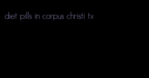 diet pills in corpus christi tx