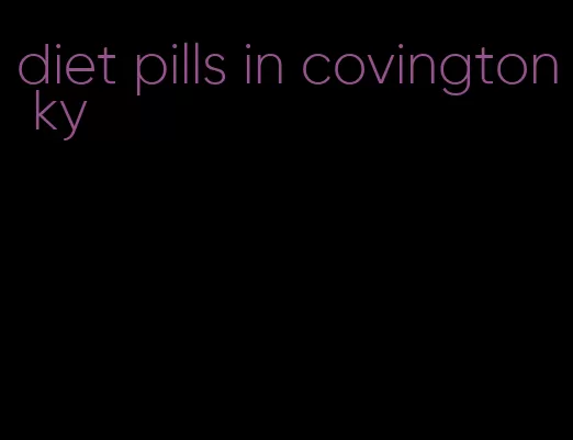 diet pills in covington ky