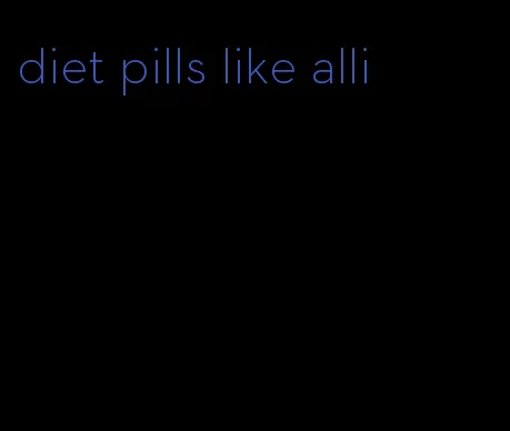 diet pills like alli
