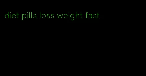 diet pills loss weight fast