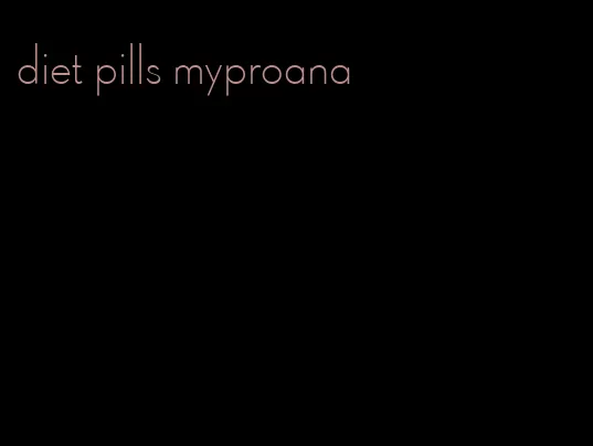 diet pills myproana