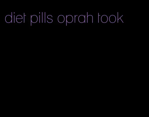 diet pills oprah took