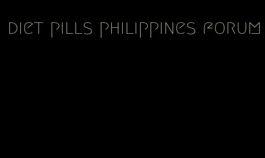 diet pills philippines forum