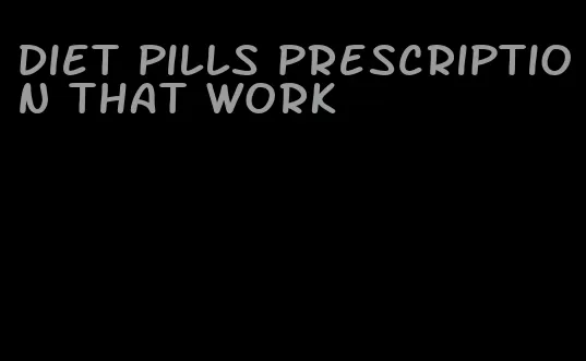 diet pills prescription that work