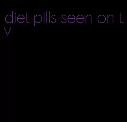 diet pills seen on tv