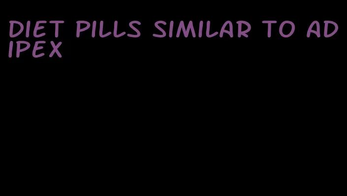 diet pills similar to adipex