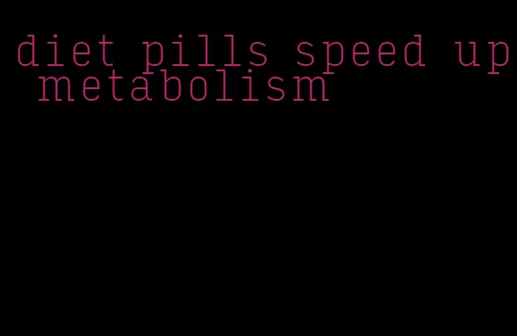 diet pills speed up metabolism