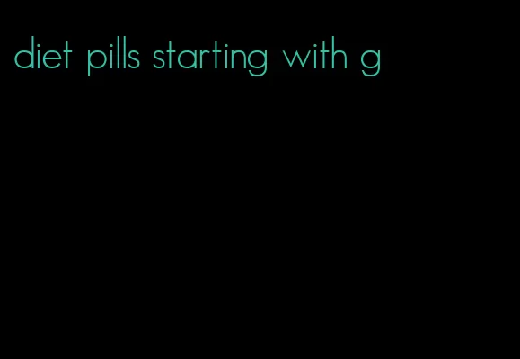 diet pills starting with g