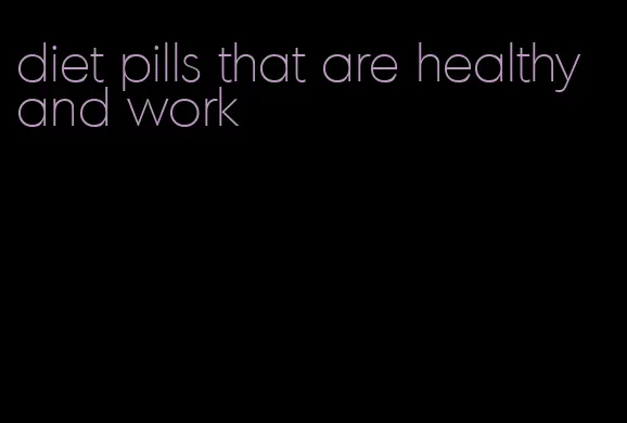 diet pills that are healthy and work