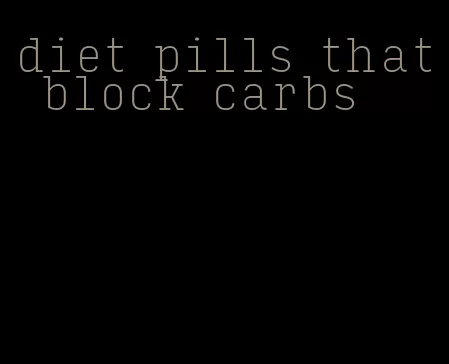 diet pills that block carbs