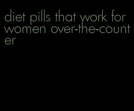 diet pills that work for women over-the-counter