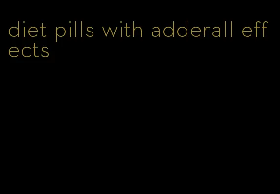 diet pills with adderall effects