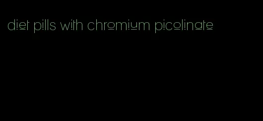 diet pills with chromium picolinate