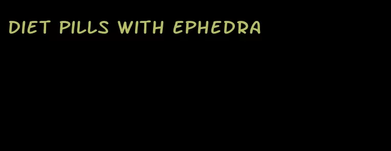 diet pills with ephedra