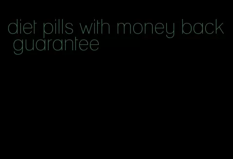 diet pills with money back guarantee