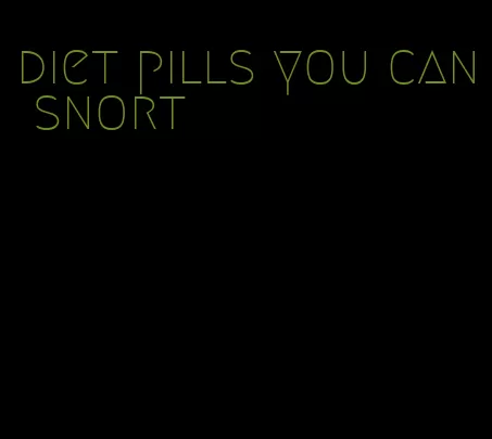 diet pills you can snort