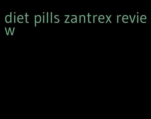 diet pills zantrex review