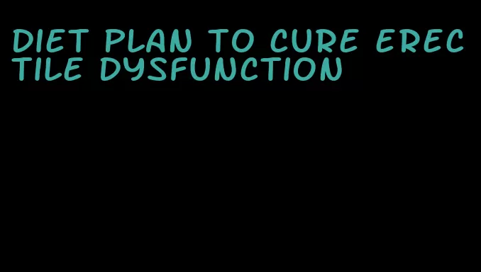 diet plan to cure erectile dysfunction