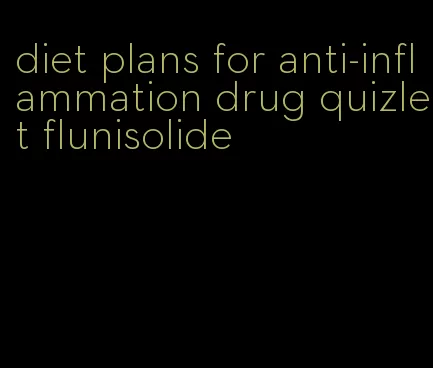 diet plans for anti-inflammation drug quizlet flunisolide