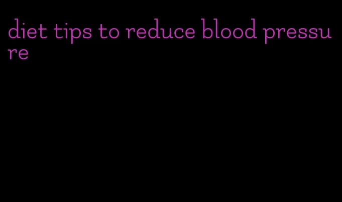 diet tips to reduce blood pressure