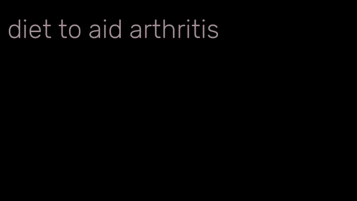 diet to aid arthritis