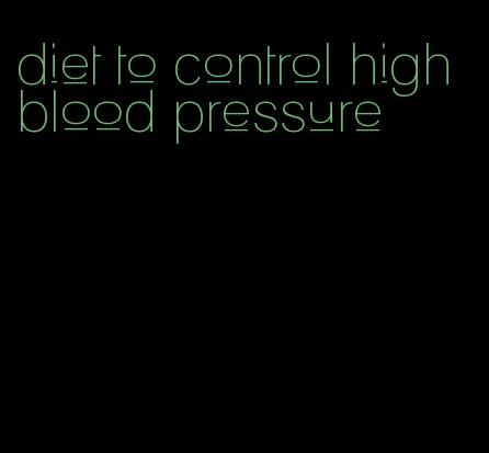 diet to control high blood pressure