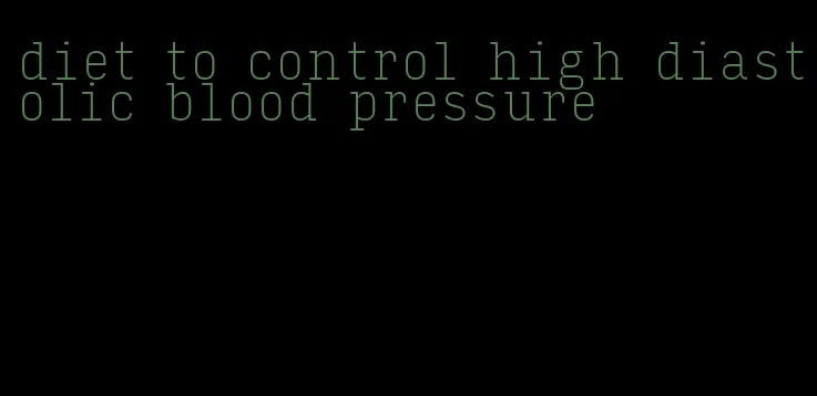 diet to control high diastolic blood pressure