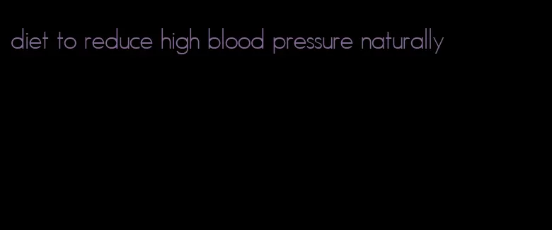 diet to reduce high blood pressure naturally