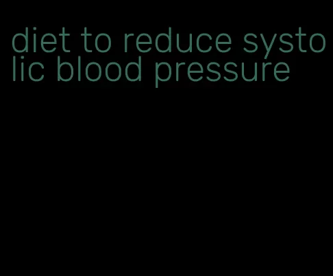 diet to reduce systolic blood pressure