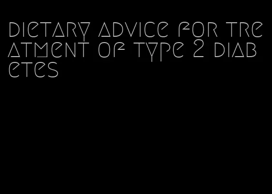 dietary advice for treatment of type 2 diabetes