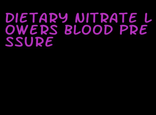 dietary nitrate lowers blood pressure