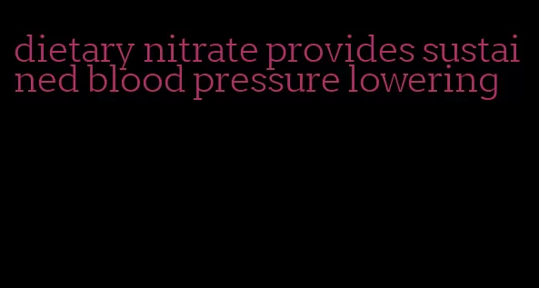 dietary nitrate provides sustained blood pressure lowering